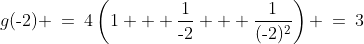 g(\text{-}2) \:=\:4\left(1 + \frac{1}{\text{-}2} + \frac{1}{(\text{-}2)^2}\right) \:=\:3