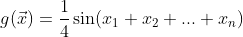 g(\vec{x})=\frac14\sin(x_1+x_2+...+x_n)