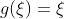 g(\xi)=\xi