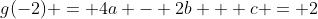 g(-2) = 4a - 2b + c = 2;