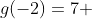 g(-2)=7 ~~\Longrightarrow ~~(-\infty,-1]