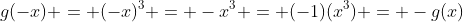 g(-x) = (-x)^3 = -x^3 = (-1)(x^3) = -g(x)