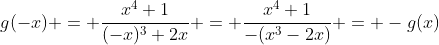 g(-x) = \frac{x^4+1}{(-x)^3+2x} = \frac{x^4+1}{-(x^3-2x)} = -g(x)