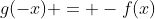 g(-x) = -f(x)