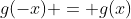 g(-x) = g(x)