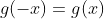 g(-x)=g(x)