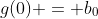 g(0) = b_0