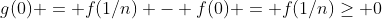 g(0) = f(1/n) - f(0) = f(1/n)\geq 0