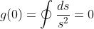 g(0)=\oint\frac{ds}{s^2}=0