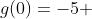 g(0)=-5 ~~\Longrightarrow ~~(-1, 5)]
