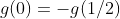 g(0)=-g(1/2)