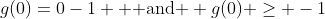 g(0)=0-1 \text{  and } g(0) \geq -1