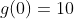 g(0)=10