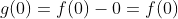 g(0)=f(0)-0=f(0)