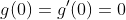 g(0)=g'(0)=0