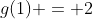 g(1) = 2