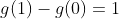 g(1)-g(0)=1