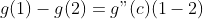 g(1)-g(2)=g"(c)(1-2)