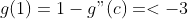 g(1)=1-g"(c)=<-3