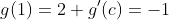 g(1)=2 g'(c)=-1