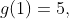 g(1)=5,