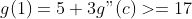 g(1)=5+3g"(c)>=17