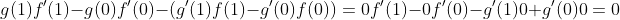 g(1)f'(1)-g(0)f'(0)-(g'(1)f(1)-g'(0)f(0))=0f'(1)-0f'(0)-g'(1)0+g'(0)0=0