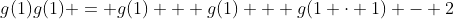 g(1)g(1) = g(1) + g(1) + g(1 \cdot 1) - 2