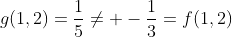 g(1,2)=\frac{1}{5}\neq -\frac{1}{3}=f(1,2)