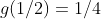g(1/2)=1/4