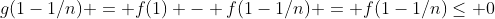 g(1-1/n) = f(1) - f(1-1/n) = f(1-1/n)\leq 0