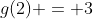 g(2) = 3