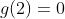 g(2)=0