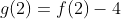 g(2)=f(2)-4