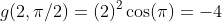 g(2,\pi/2)=(2)^2\cos(\pi)=-4