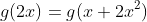g(2x)=g(x+2x^2)