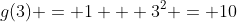 g(3) = 1 + 3^2 = 10