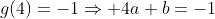 g(4)=-1\Rightarrow 4a+b=-1