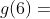 g(6)=~7 ~~~\Longrightarrow ~~[5, \infty)