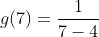 g(7)=\frac{1}{7-4}