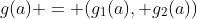 g(a) = (g_1(a), g_2(a))