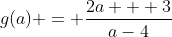 g(a) = \frac{2a + 3}{a-4}