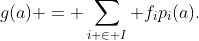 g(a) = \sum_{i \in I} f_ip_i(a).