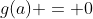 g(a) = 0