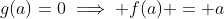 g(a)=0\implies f(a) = a
