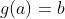 g(a)=b