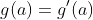 g(a)=g'(a)