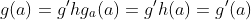 g(a)=g'hg_a(a)=g'h(a)=g'(a)