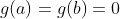 g(a)=g(b)=0