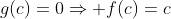 g(c)=0\Rightarrow f(c)=c